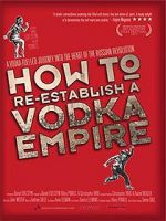 Watch How to Re-Establish a Vodka Empire Moviesjoy