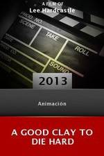 Watch A Good Clay to Die Hard Moviesjoy