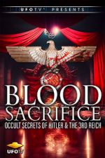 Watch Blood Sacrifice - Occult Secrets of Hitler and the 3rd Reich Moviesjoy