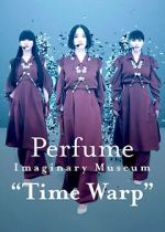Watch Perfume Imaginary Museum “Time Warp” Moviesjoy