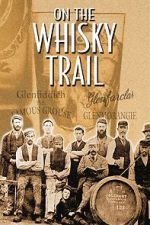 Watch On the Whisky Trail: The History of Scotland\'s Famous Drink Moviesjoy
