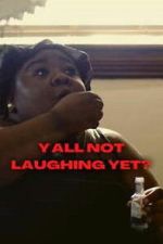 Watch Y\'all Not Laughing Yet? Moviesjoy