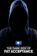 Watch The Dark Side of Fat Acceptance Moviesjoy