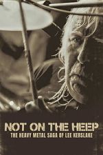 Watch Not On the Heep: The Heavy Metal Saga of Lee Kerslake Moviesjoy