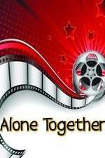 Watch Alone Together Moviesjoy