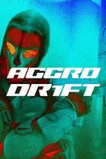 Watch Aggro Dr1ft Moviesjoy