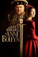 Watch The Love and Beheading of Anne Boleyn Moviesjoy