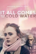 Watch It All Comes with the Cold Water Moviesjoy
