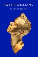 Watch Robbie Williams Take The Crown Moviesjoy