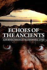 Watch Echoes of the Ancients: A Journey through Neanderthal Lives Moviesjoy