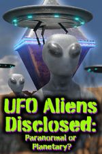 Watch UFO aliens disclosed: Paranormal or Planetary? (Short 2022) Moviesjoy