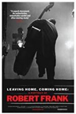 Watch Leaving Home, Coming Home: A Portrait of Robert Frank Moviesjoy