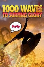 Watch 1000 Waves to Surfing Glory: Pop up Edition Moviesjoy