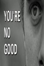 Watch Youre No Good Moviesjoy