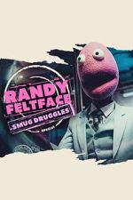 Watch Randy Feltface: Smug Druggles Moviesjoy