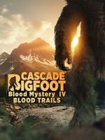 Watch Cascade Bigfoot Blood Mystery IV Blood Trails Moviesjoy