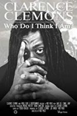 Watch Clarence Clemons: Who Do I Think I Am? Moviesjoy
