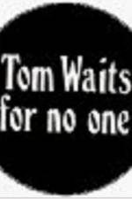 Watch Tom Waits for No One Moviesjoy