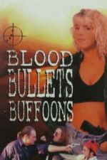 Watch Blood, Bullets, Buffoons Moviesjoy
