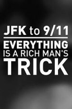 Watch JFK to 9/11: Everything Is a Rich Man\'s Trick Moviesjoy