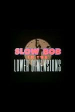 Watch Slow Bob in the Lower Dimensions Moviesjoy