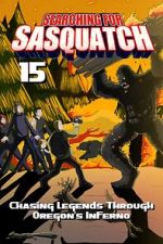 Watch Searching for Sasquatch 15: Chasing Legends Through Oregon\'s Inferno Moviesjoy