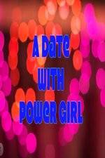 Watch A Date with Power Girl Moviesjoy