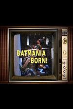 Watch Batmania Born! Building the World of Batman Moviesjoy