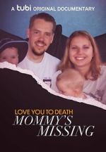 Watch Love You to Death: Mommy\'s Missing Moviesjoy