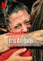 Watch It\'s All Over: The Kiss That Changed Spanish Football Moviesjoy