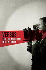 Watch Versus: The Life and Films of Ken Loach Moviesjoy