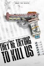 Watch They\'re Trying To Kill Us Moviesjoy