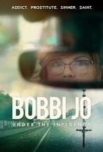 Watch Bobbi Jo: Under the Influence Moviesjoy