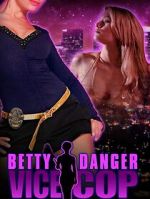 Watch Betty Danger: Vice Cop Moviesjoy