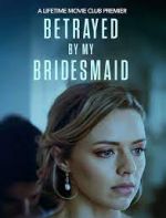 Watch Betrayed by My Bridesmaid Moviesjoy