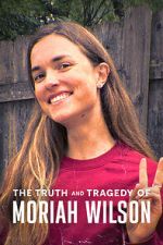 Watch The Truth and Tragedy of Moriah Wilson Moviesjoy