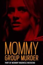Watch Mommy Group Murder Moviesjoy