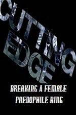 Watch Cutting Edge Breaking A Female Paedophile Ring Moviesjoy