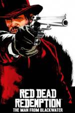 Watch Red Dead Redemption The Man from Blackwater Moviesjoy