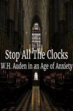 Watch Stop All the Clocks: WH Auden in an Age of Anxiety Moviesjoy