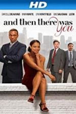 Watch And Then There Was You Moviesjoy