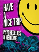 Watch Have a Nice Trip: Psychedelics and Medicine Moviesjoy
