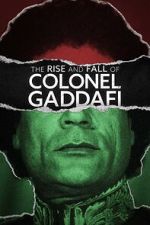 Watch The Rise and Fall of Colonel Gaddafi Moviesjoy