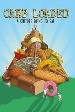 Watch Carb-Loaded: A Culture Dying to Eat Moviesjoy