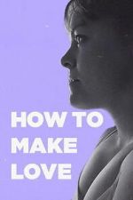 Watch How to Make Love Moviesjoy