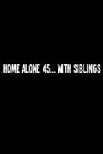 Watch Home Alone 45 With Siblings Moviesjoy