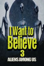 Watch I Want to Believe 3: Aliens Among Us Moviesjoy