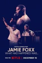 Watch Jamie Foxx: What Had Happened Was... Moviesjoy