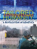 Watch Tailored Humanity: A Revolution in Genetics Moviesjoy