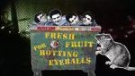 Watch Fresh Fruit for Rotting Eyeballs Moviesjoy